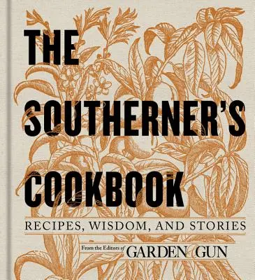 Le livre de cuisine du Sud : Recettes, sagesse et histoires - The Southerner's Cookbook: Recipes, Wisdom, and Stories