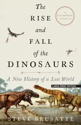 L'ascension et la chute des dinosaures : Une nouvelle histoire d'un monde perdu - The Rise and Fall of the Dinosaurs: A New History of a Lost World