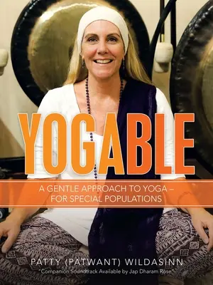 Yogable : Une approche douce du yoga - pour les populations particulières - Yogable: A Gentle Approach to Yoga - for Special Populations