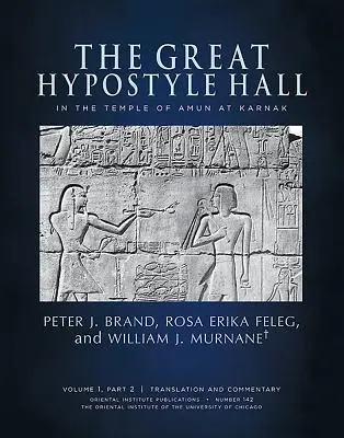 La grande salle hypostyle du temple d'Amon à Karnak. Volume 1, partie 2 (traduction et commentaire) et partie 3 - The Great Hypostyle Hall in the Temple of Amun at Karnak. Volume 1, Part 2 (Translation and Commentary) and Part 3