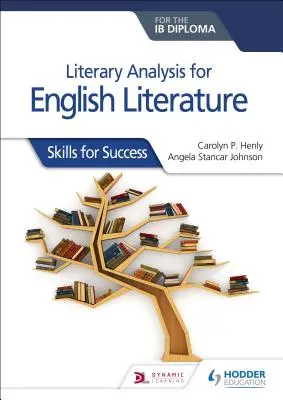 Analyse littéraire pour la littérature anglaise pour le diplôme Ib : Compétences pour réussir - Literary Analysis for English Literature for the Ib Diploma: Skills for Success