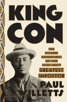 King Con : les aventures bizarres du plus grand imposteur de l'ère du jazz - King Con: The Bizarre Adventures of the Jazz Age's Greatest Impostor