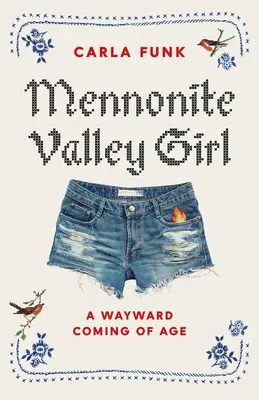 Mennonite Valley Girl : Une jeune fille de la vallée mennonite - Mennonite Valley Girl: A Wayward Coming of Age