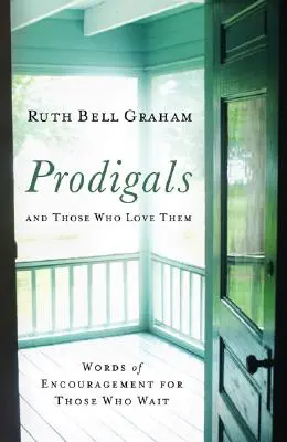 Les prodigues et ceux qui les aiment : paroles d'encouragement pour ceux qui attendent - Prodigals and Those Who Love Them: Words of Encouragement for Those Who Wait