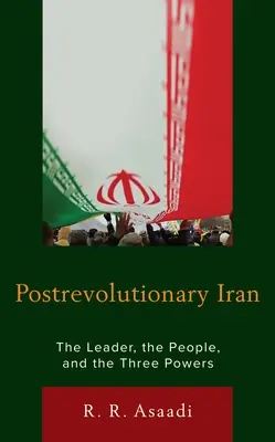 L'Iran post-révolutionnaire : Le leader, le peuple et les trois puissances - Postrevolutionary Iran: The Leader, The People, and the Three Powers