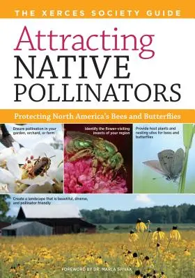 Attirer les pollinisateurs indigènes : Le guide de la société Xerces pour la protection des abeilles et des papillons d'Amérique du Nord - Attracting Native Pollinators: The Xerces Society Guide Protecting North America's Bees and Butterflies