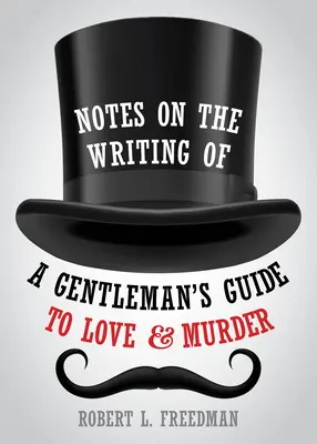 Notes sur l'écriture d'un guide de l'amour et du meurtre à l'usage des gentlemen - Notes on the Writing of a Gentleman's Guide to Love and Murder