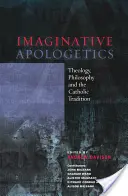 Apologétique imaginative - Théologie, philosophie et tradition catholique - Imaginative Apologetics - Theology, Philosophy and the Catholic Tradition