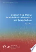 Théorie quantique des champs : Le formalisme de Batalin-Vilkovisky et ses applications - Quantum Field Theory: Batalin-Vilkovisky Formalism and Its Applications