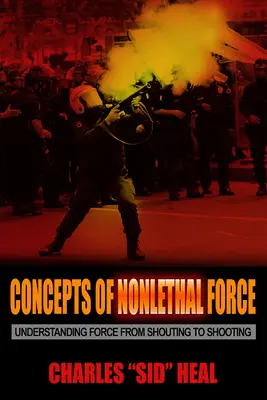 Concepts de la force non létale : Comprendre la force, du cri au tir - Concepts of Nonlethal Force: Understanding Force from Shouting to Shooting