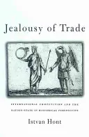 La jalousie du commerce : la concurrence internationale et l'État-nation dans une perspective historique - Jealousy of Trade: International Competition and the Nation-State in Historical Perspective