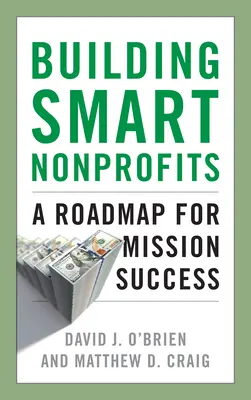 Construire des organisations à but non lucratif intelligentes : Une feuille de route pour la réussite de la mission - Building Smart Nonprofits: A Roadmap for Mission Success