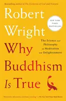 Pourquoi le bouddhisme est vrai - La science et la philosophie de la méditation et de l'illumination - Why Buddhism Is True - The Science and Philosophy of Meditation and Enlightenment