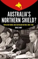 Le bouclier septentrional de l'Australie : La Papouasie-Nouvelle-Guinée et la défense de l'Australie depuis 1880 - Australia's Northern Shield?: Papua New Guinea and the Defence of Australia Since 1880