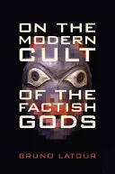 Sur le culte moderne des dieux factices - On the Modern Cult of the Factish Gods