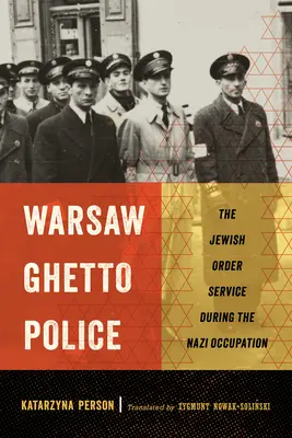 La police du ghetto de Varsovie : Le service d'ordre juif sous l'occupation nazie - Warsaw Ghetto Police: The Jewish Order Service During the Nazi Occupation