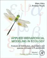 Modélisation hiérarchique appliquée à l'écologie : Analyse de la distribution, de l'abondance et de la richesse des espèces en R et Bugs : Volume 1 : Prélude et modèles statiques - Applied Hierarchical Modeling in Ecology: Analysis of Distribution, Abundance and Species Richness in R and Bugs: Volume 1: Prelude and Static Models