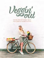 Veggin' Out - 100 recettes pour imiter la viande et manger plus de plantes - Veggin' Out - 100 recipes to mimic meat and dish up more plants
