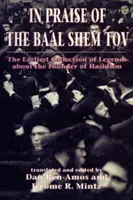 Éloge du Baal Shem Tov (Shivhei Ha-Besht : le plus ancien recueil de légendes sur le fondateur du Hassidisme) - In Praise of Baal Shem Tov (Shivhei Ha-Besht: the Earliest Collection of Legends About the Founder of Hasidism)