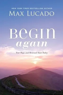 Recommencer : Votre espoir et votre renouveau commencent aujourd'hui - Begin Again: Your Hope and Renewal Start Today