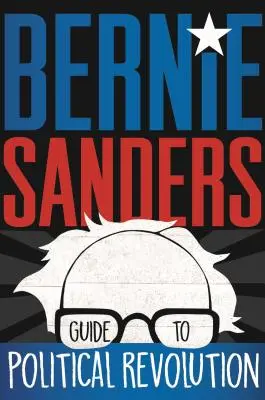 Guide de la révolution politique de Bernie Sanders - Bernie Sanders Guide to Political Revolution