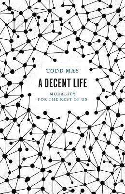 Une vie décente : La morale pour le reste d'entre nous - A Decent Life: Morality for the Rest of Us