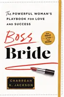 Boss Bride : Le manuel de la femme puissante pour l'amour et le succès - Boss Bride: The Powerful Woman's Playbook for Love and Success