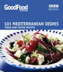 101 plats méditerranéens : Recettes testées et approuvées - 101 Mediterranean Dishes: Tried and Tested Recipes