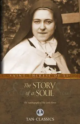 L'histoire d'une âme : l'autobiographie de sainte Thérèse de Lisieux - The Story of a Soul: The Autobiography of St. Therese of Lisieux
