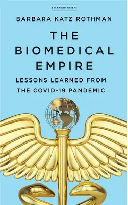 L'empire biomédical : Les leçons tirées de la pandémie de Covid-19 - The Biomedical Empire: Lessons Learned from the Covid-19 Pandemic