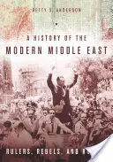 Une histoire du Moyen-Orient moderne : Dirigeants, rebelles et voyous - A History of the Modern Middle East: Rulers, Rebels, and Rogues