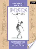 Le livre complet des poses pour les artistes : Un livre de référence complet, illustré et photographié, pour apprendre à dessiner plus de 500 poses. - The Complete Book of Poses for Artists: A Comprehensive Photographic and Illustrated Reference Book for Learning to Draw More Than 500 Poses