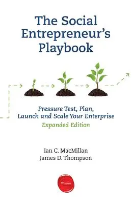 The Social Entrepreneur's Playbook, Expanded Edition : Testez la pression, planifiez, lancez et développez votre entreprise sociale - The Social Entrepreneur's Playbook, Expanded Edition: Pressure Test, Plan, Launch and Scale Your Social Enterprise