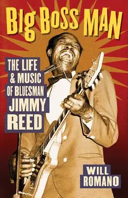 Big Boss Man - La vie et la musique du bluesman Jimmy Reed - Big Boss Man - The Life and Music of Bluesman Jimmy Reed