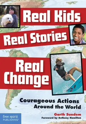 De vrais enfants, de vraies histoires, de vrais changements : Des actions courageuses dans le monde entier - Real Kids, Real Stories, Real Change: Courageous Actions Around the World