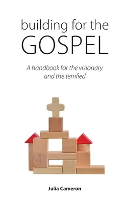 Construire pour l'Évangile : Un manuel pour le visionnaire et le terrifié - Building for the Gospel: A handbook for the visionary and the terrified