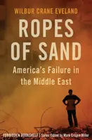 Cordes de sable : L'échec de l'Amérique au Moyen-Orient - Ropes of Sand: America's Failure in the Middle East