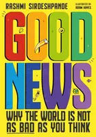 Bonnes nouvelles - Pourquoi le monde n'est pas aussi mauvais que vous le pensez - Good News - Why the World is Not as Bad as You Think