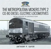 Les locomotives diesel-électriques Metropolitan-Vickers Type 2 Co-Bo : De la conception à la destruction - The Metropolitan-Vickers Type 2 Co-Bo Diesel-Electric Locomotives: From Design to Destruction