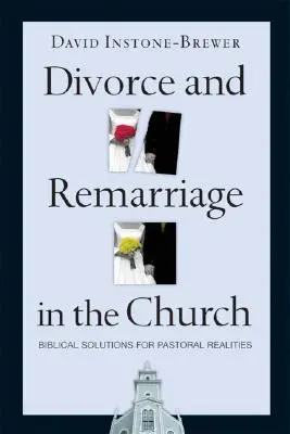 Divorce et remariage dans l'Église : Des solutions bibliques pour des réalités pastorales - Divorce and Remarriage in the Church: Biblical Solutions for Pastoral Realities