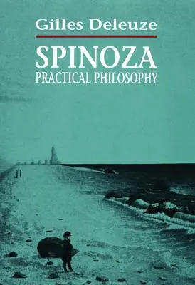 Spinoza : la philosophie pratique - Spinoza: Practical Philosophy