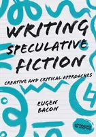 Écrire de la fiction spéculative : Approches créatives et critiques - Writing Speculative Fiction: Creative and Critical Approaches