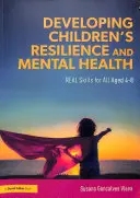 Développer la résilience et la santé mentale des enfants - Compétences réelles pour tous les enfants âgés de 4 à 8 ans - Developing Children's Resilience and Mental Health - REAL Skills for All Aged 4-8