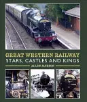 Les étoiles, les châteaux et les rois de la Great Western Railway - Great Western Railway Stars, Castles and Kings