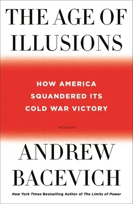 L'âge des illusions : Comment l'Amérique a dilapidé sa victoire de la guerre froide - The Age of Illusions: How America Squandered Its Cold War Victory