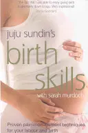 Birth Skills - Proven pain-management techniques for your labour and birth (Sundin Juju (Author))