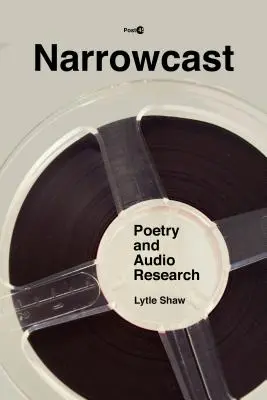 Narrowcast : Poésie et recherche audio - Narrowcast: Poetry and Audio Research