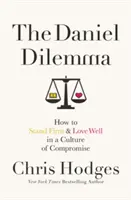 Le dilemme de Daniel : Comment tenir bon et bien aimer dans une culture de compromis - The Daniel Dilemma: How to Stand Firm and Love Well in a Culture of Compromise