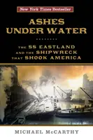 Cendres sous l'eau : Le SS Eastland et le naufrage qui a ébranlé l'Amérique - Ashes Under Water: The SS Eastland and the Shipwreck That Shook America