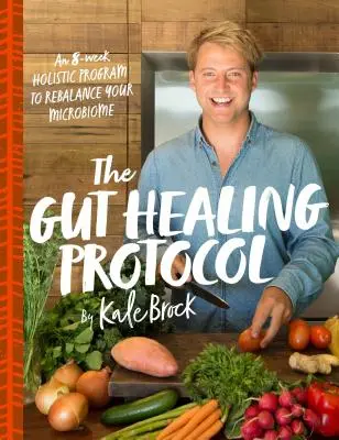 Le protocole de guérison des intestins : Un programme holistique de 8 semaines pour rééquilibrer votre microbiome - The Gut Healing Protocol: An 8-Week Holistic Program to Rebalance Your Microbiome